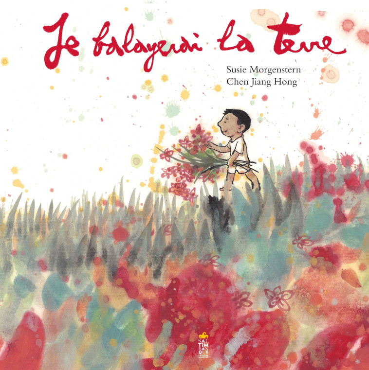 Je balayerai la terre - Chen Jiang-Hong, Susie Morgenstern - SALTIMBANQUE