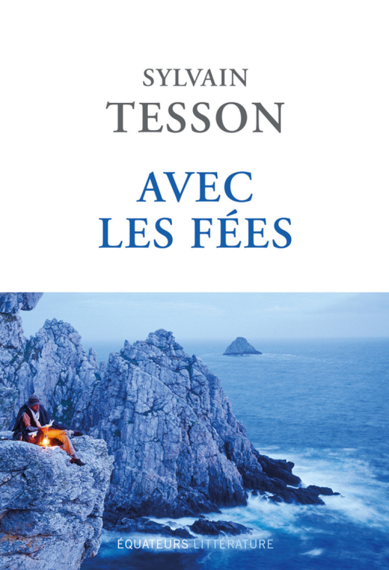 Avec les fées - Sylvain Tesson - DES EQUATEURS