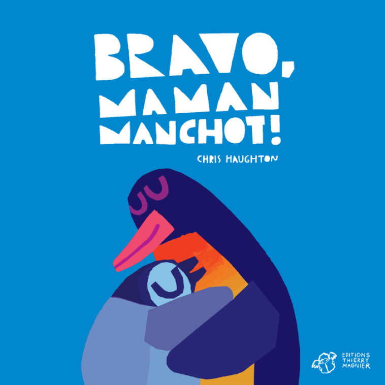 Bravo, Maman Manchot ! - tout-carton - Chris Haughton - THIERRY MAGNIER