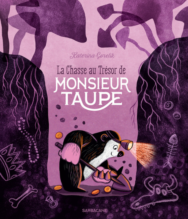 LA CHASSE AU TRESOR DE MONSIEUR TAUPE - Katerina Gorelik - SARBACANE