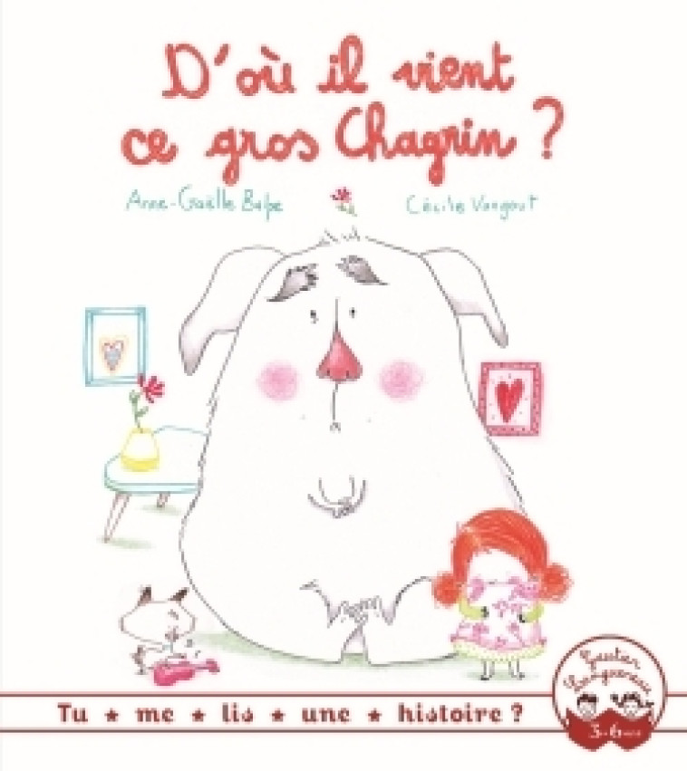 TU ME LIS UNE HISTOIRE ? - D-OU IL VIENT CE GROS CHAGRIN ? - Anne-Gaëlle Balpe - GAUTIER LANGU.