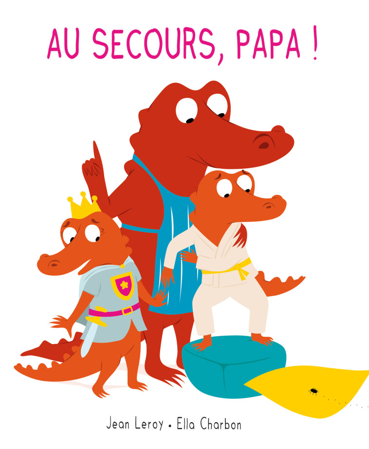 AU SECOURS, PAPA ! -  Charbon Ella, Jean Leroy, Ella Charbon - EDL