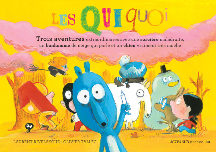 LES QUIQUOI TROIS AVENTURES EXTRAORDINAIRES AVEC UNE SORCIERE MALADROITE, UN BONHOMME DE NEIGE QUI P - Laurent Rivelaygue, Olivier Tallec - ACTES SUD