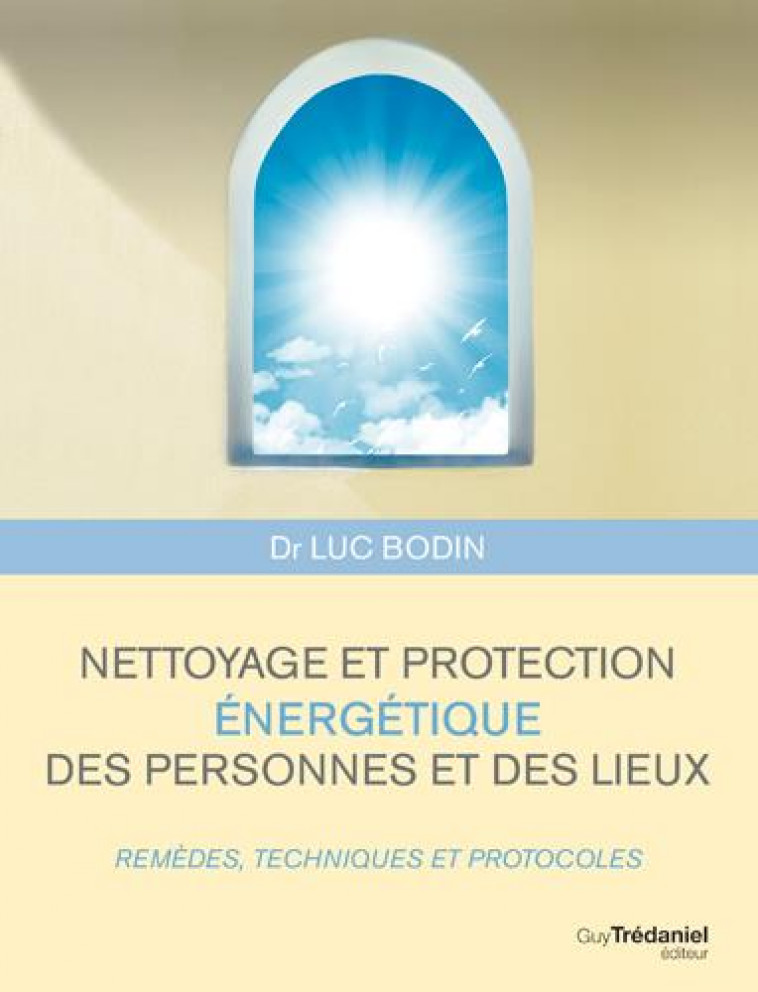 NETTOYAGE ET PROTECTION ENERGETIQUE DES PERSONNES ET DES LIEUX - BODIN LUC - G. Trédaniel