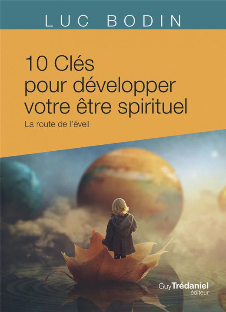 10 CLES POUR DEVELOPPER VOTRE ETRE SPIRITUEL - LA ROUTE DE L-EVEIL - BODIN LUC - TREDANIEL