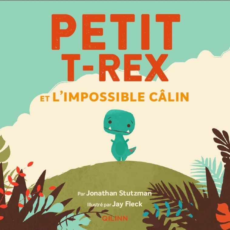 PETIT T-REX - T01 - PETIT T-REX - PETIT T-REX ET L-IMPOSSIBLE CALIN -  Fleck Jay - QILINN