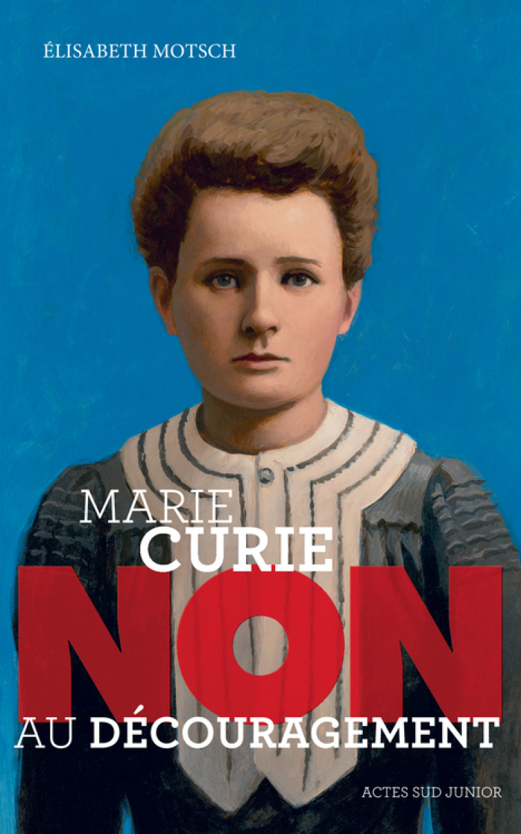 MARIE CURIE : NON AU DECOURAGEMENT - Élisabeth Motsch, Murielle Szac - ACTES SUD