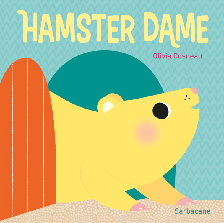 HAMSTER DAME - Olivia Cosneau - SARBACANE