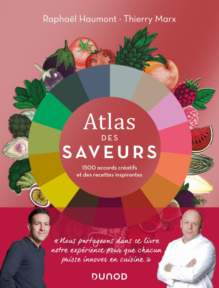 ATLAS DES SAVEURS: 1500 ACCORDS CREATIFS ET DES RECETTES INSPIRANTES - Raphaël Haumont, Thierry Marx - DUNOD