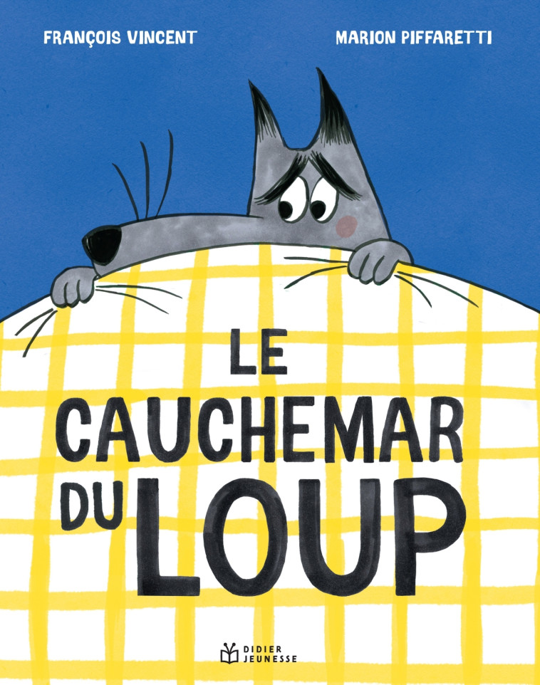 LE CAUCHEMAR DU LOUP - François Vincent, Marion Piffaretti - DIDIER JEUNESSE