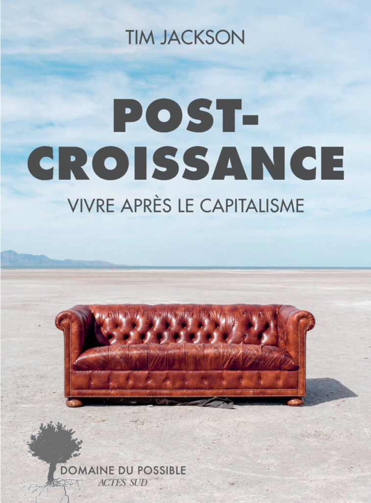 POST-CROISSANCE - VIVRE APRES LE CAPITALISME - Tim Jackson, Jocelyn Blériot - ACTES SUD