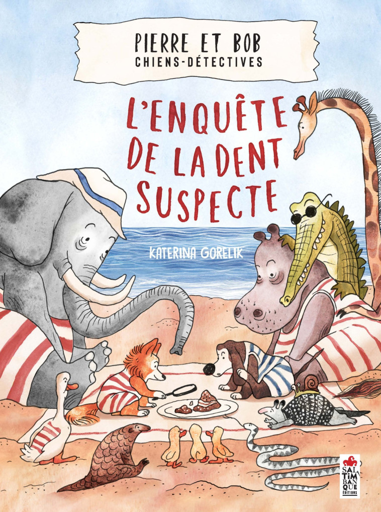 PIERRE ET BOB, CHIENS-DETECTIVES - L-ENQUETE DE LA DENT SUSPECTE - Katerina Gorelik, Emma Gauthier - SALTIMBANQUE