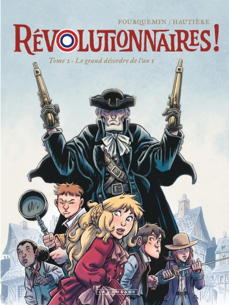 REVOLUTIONNAIRES ! - TOME 2 - LE GRAND DESORDRE DE L-AN 1 - Hautière Régis Hautière Régis, Fourquemin Fourquemin,  Hautière Régis,  Fourquemin - LOMBARD