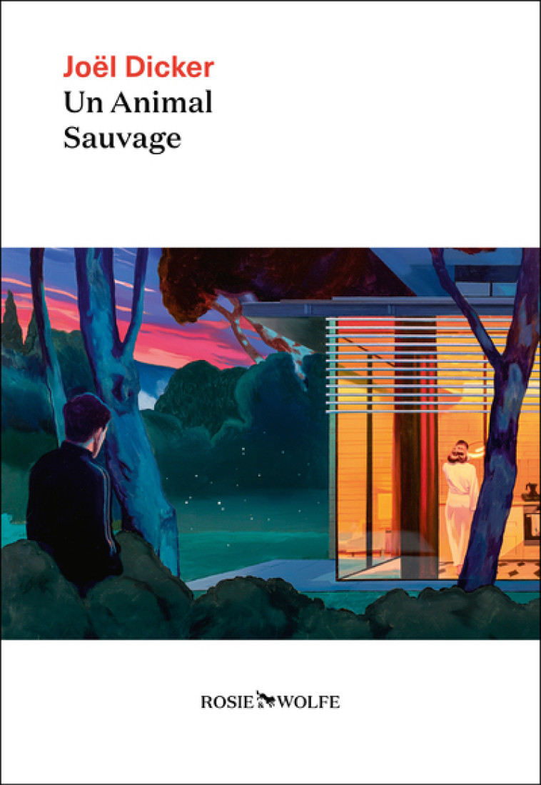 Un animal sauvage - Nouveauté Joël Dicker 2024 - Joël Dicker - ROSIE WOLFE