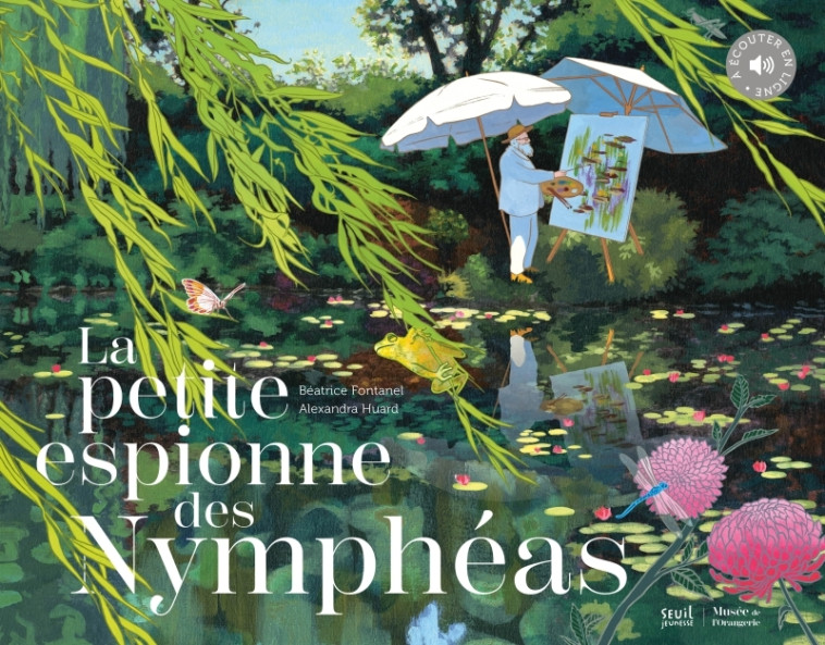 LA PETITE ESPIONNE DES NYMPHEAS - Béatrice Fontanel, Alexandra Huard - SEUIL JEUNESSE