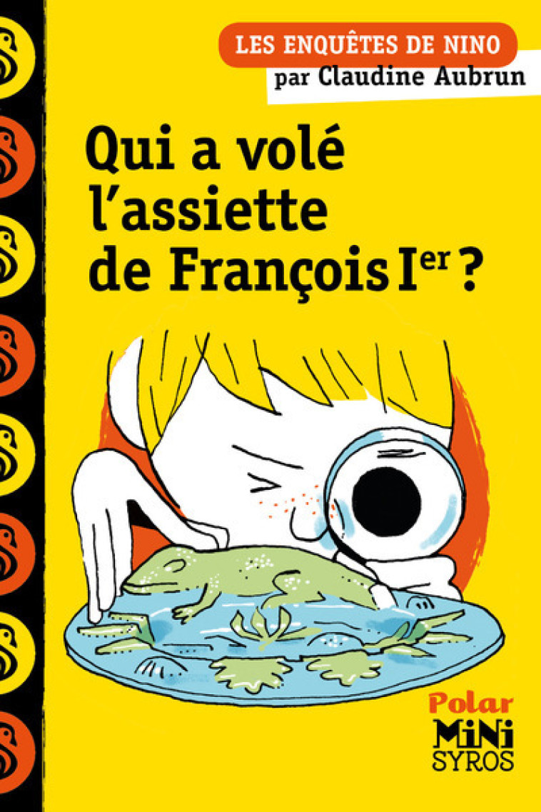 UNE ENQUETE DE NINO: QUI A VOLE L-ASSIETTE DE FRANCOIS 1ER ? - Claudine Aubrun, Benjamin Adam - SYROS JEUNESSE