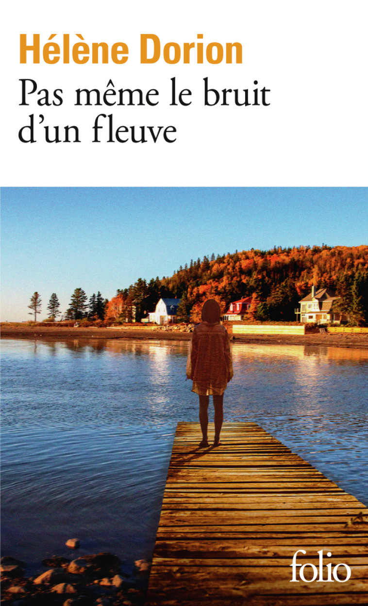 PAS MEME LE BRUIT D-UN FLEUVE - Hélène Dorion - FOLIO