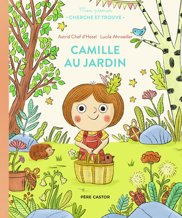 MON PREMIER CHERCHE ET TROUVE - CAMILLE AU JARDIN - Astrid Chef d'Hotel, Lucile Arhweiler, Lucile Arhweiller - PERE CASTOR