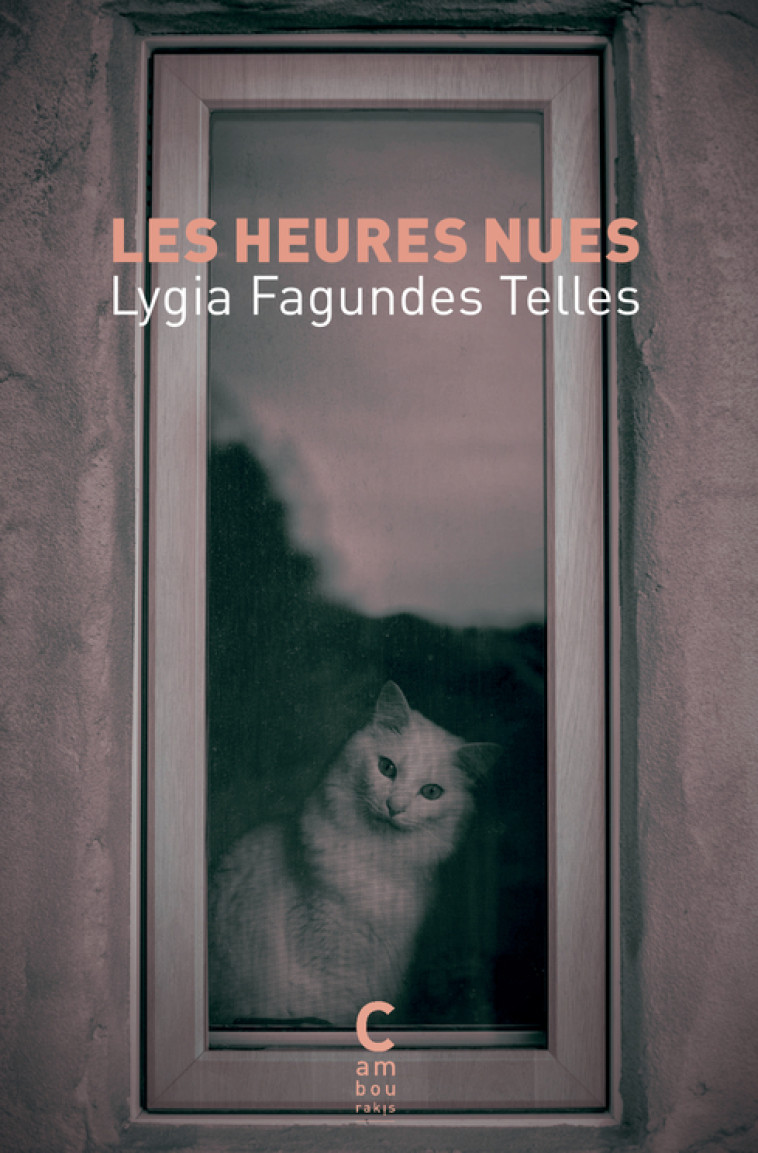 LES HEURES NUES - Lygia Fagundes Telles, Maryvonne Lapouge-Pettorelli - CAMBOURAKIS