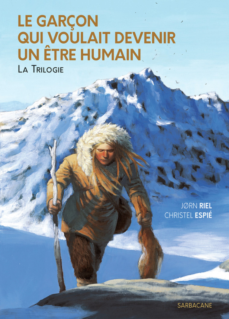 LE GARCON QUI VOULAIT DEVENIR UN ETRE HUMAIN - LA TRILOGIE - EDITION SOUPLE - Christel Espié, Jørn Riel - SARBACANE