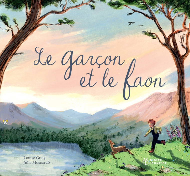 LE GARCON ET LE FAON - Louise Greig, Julia Moscardo - DIDIER JEUNESSE