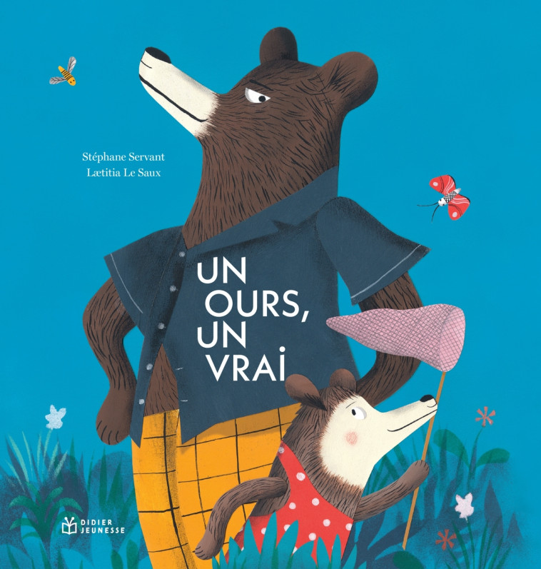 Un ours, un vrai - Stéphane Servant, Laetitia Le Saux - DIDIER JEUNESSE