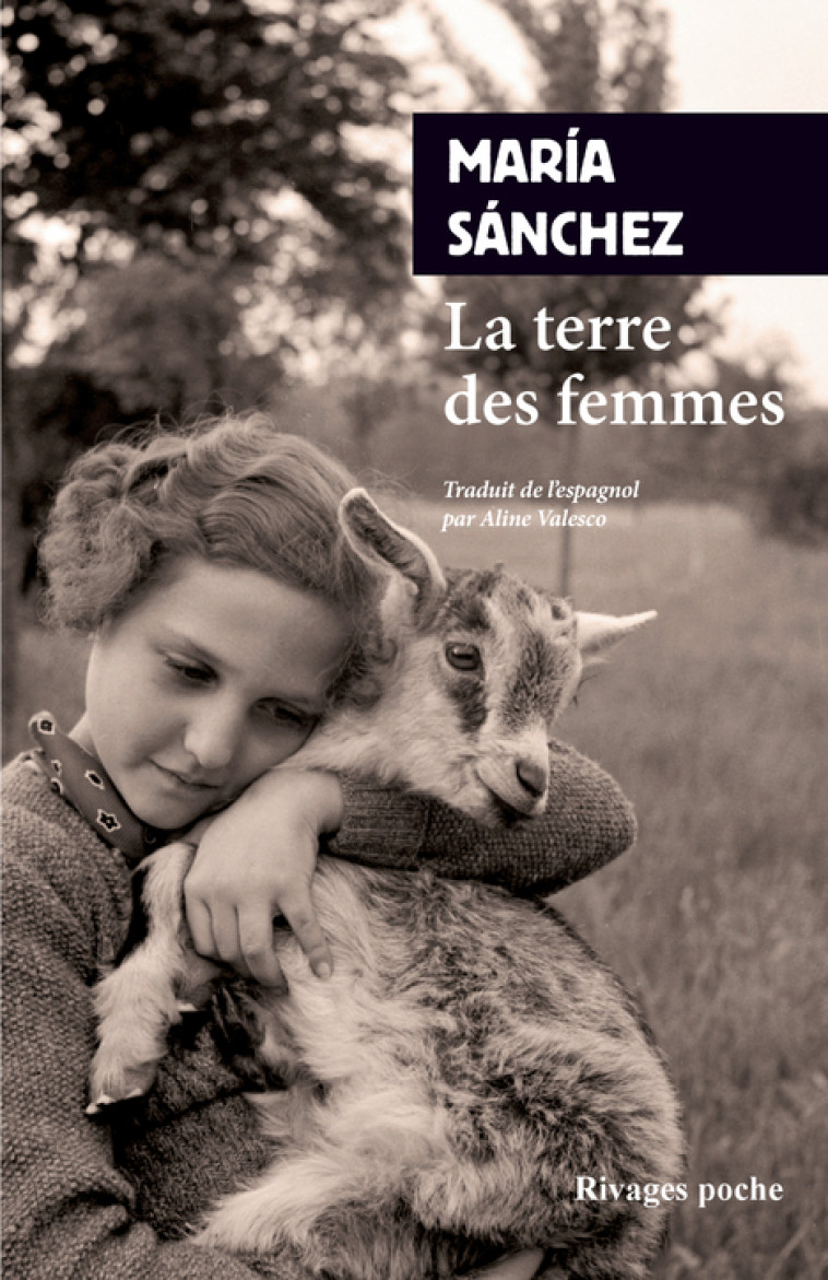 La terre des femmes - Maria Sanchez, Delphine Valentin, Alexandra Carrasco-Rahal - RIVAGES