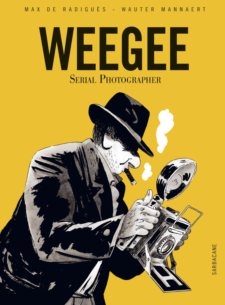 Weegee - Wauter Mannaert, Max De Radiguès,  MAX DE RADIGUES / WAUTER MANNAERT - SARBACANE