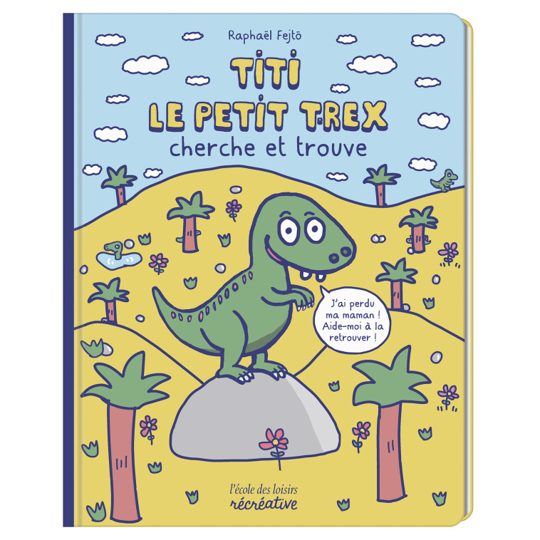 TITI LE PETIT T-REX CHERCHE ET TROUVE -  Fejto Raphael, Raphaël Fejtö - EDL