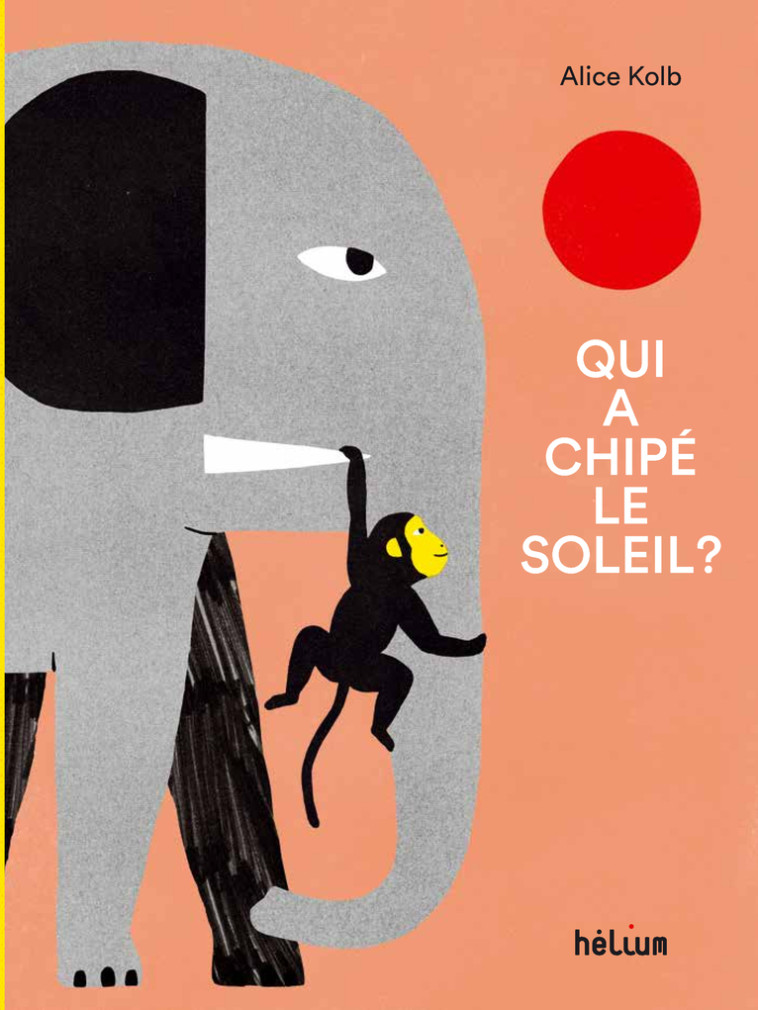 QUI A CHIPE LE SOLEIL ? - Alice Kolb - HELIUM