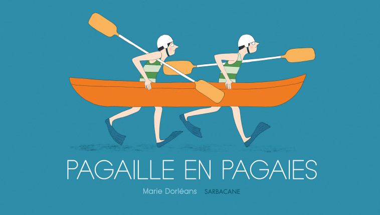 Pagaille en pagaies - Marie Dorléans - SARBACANE