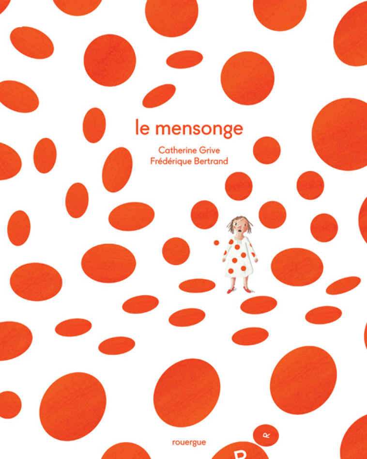 LE MENSONGE - ILLUSTRATIONS, COULEUR - Catherine Grive, Frédérique Bertrand, Olivier Douzou . - ROUERGUE