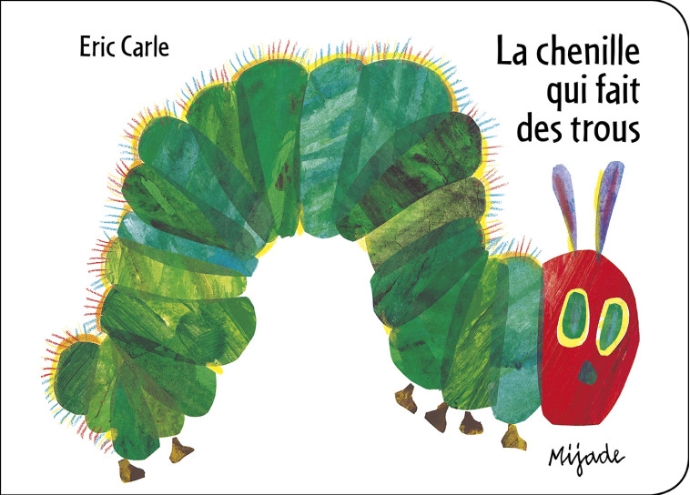 Chenille qui fait des trous (La) - Eric Carle,  CARLE ERIC - MIJADE