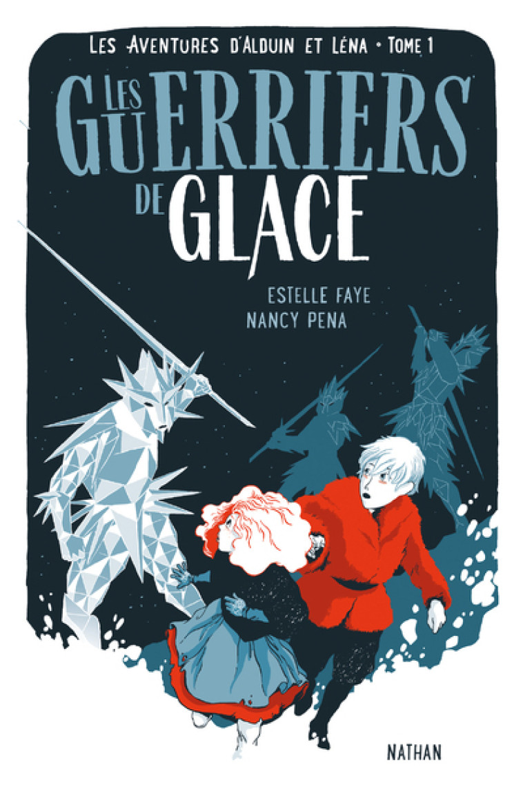 LES AVENTURES D-ALDUIN ET LENA - TOME 1 LES GUERRIERS DE GLACE - VOL01 - Estelle Faye, Nancy Peña - NATHAN