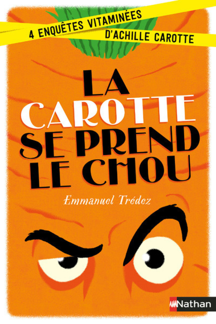 LA CAROTTE SE PREND LE CHOU:4 ENQUETES VITAMINEES D-ACHILLE CAROTTE - Emmanuel Trédez, Éric Meurice - NATHAN