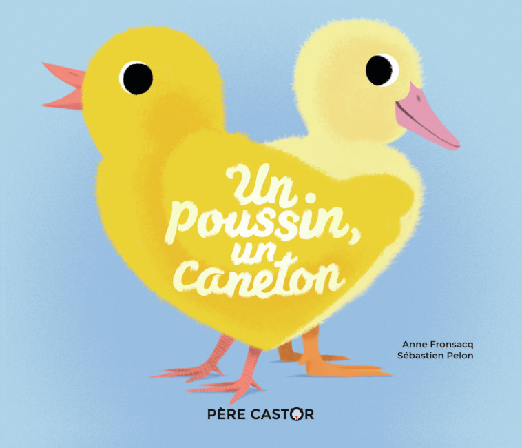 UN POUSSIN, UN CANETON - Sébastien Pelon, Anne Fronsacq - PERE CASTOR