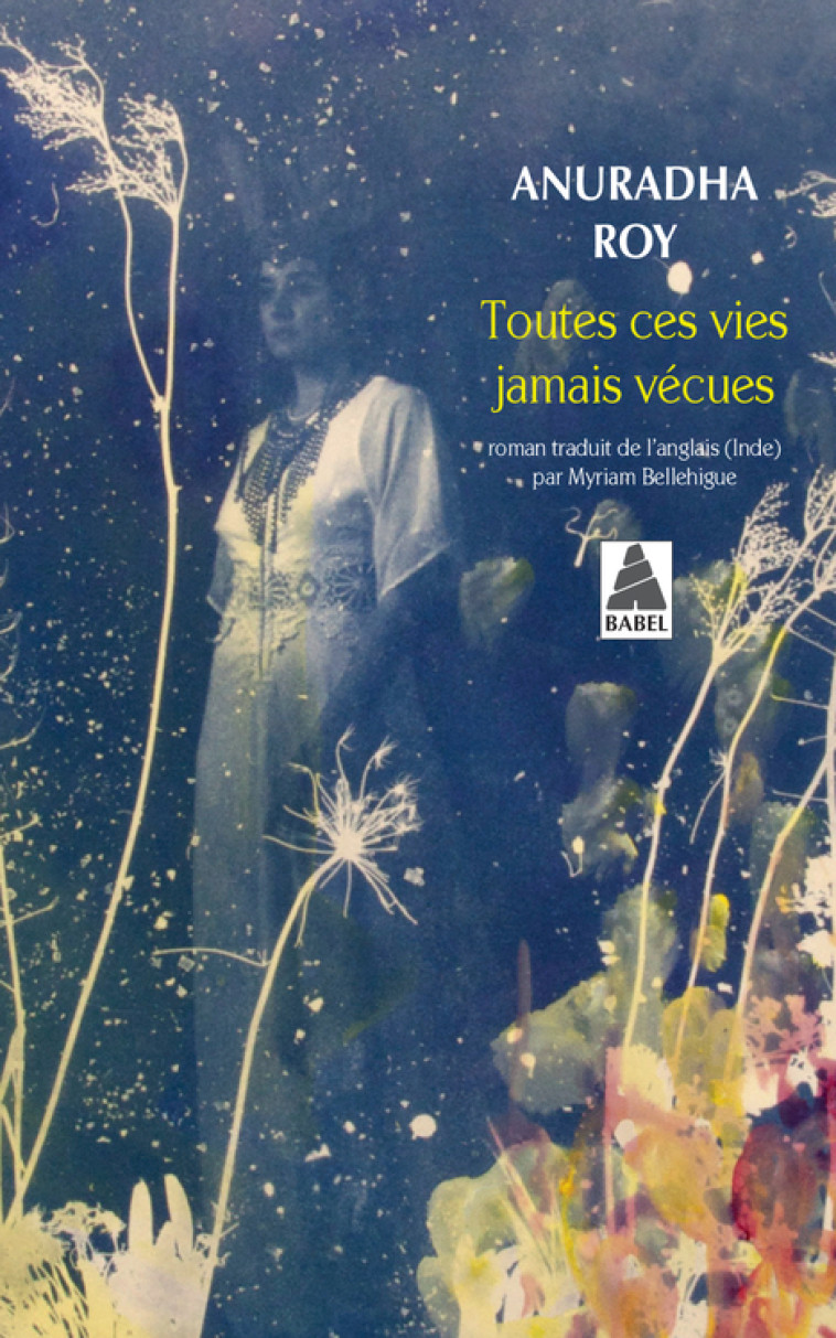 TOUTES CES VIES JAMAIS VECUES - Anuradha Roy, Myriam Bellehigue - ACTES SUD