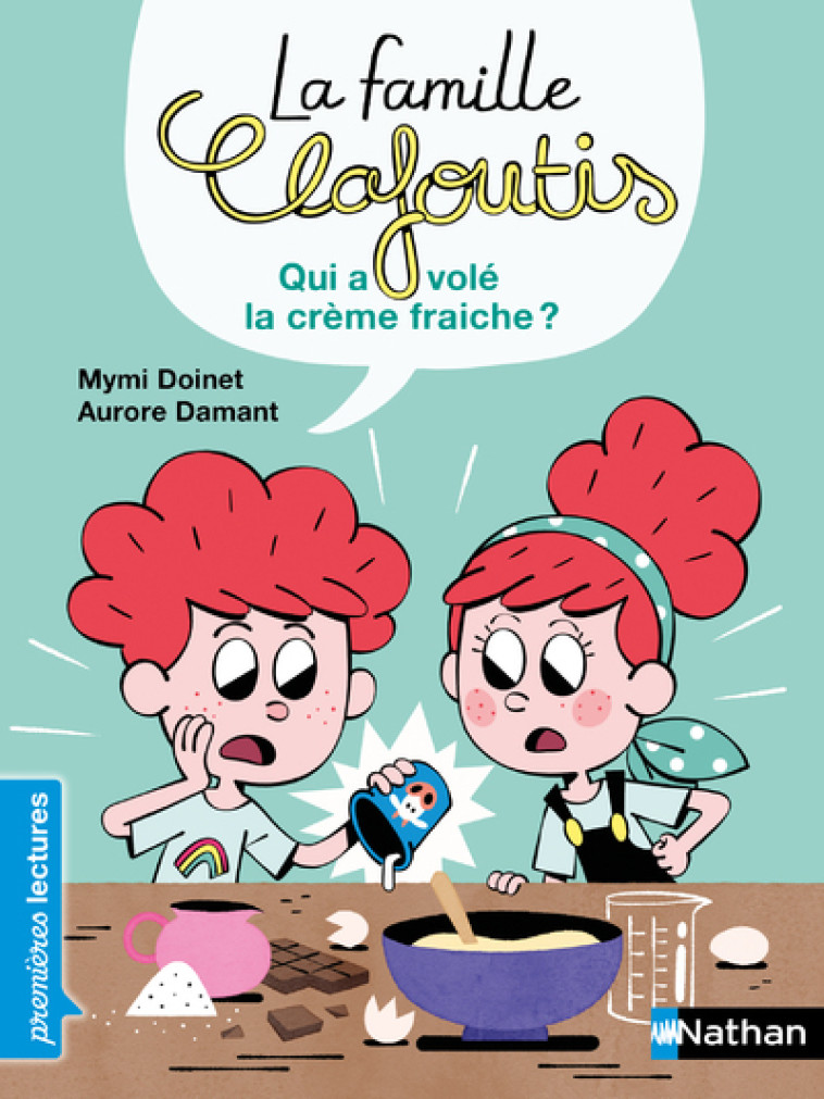 La famille Clafoutis : Qui a volé la crème fraiche ? - Mymi Doinet, Aurore Damant - NATHAN