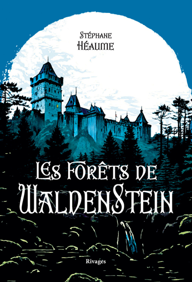 LES FORETS DE WALDENSTEIN - Stephane Heaume - RIVAGES