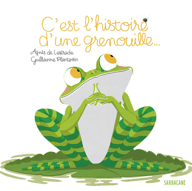 C-EST L-HISTOIRE D-UNE GRENOUILLE - PETITS ALBUMS - Agnès de Lestrade - SARBACANE