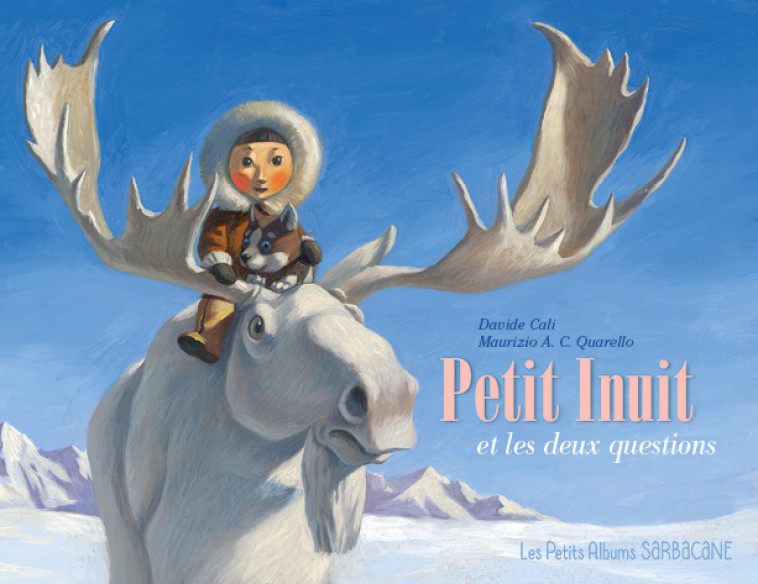 Petit Inuit et les deux questions - Davide Cali, Maurizio A.C. Quarello - SARBACANE