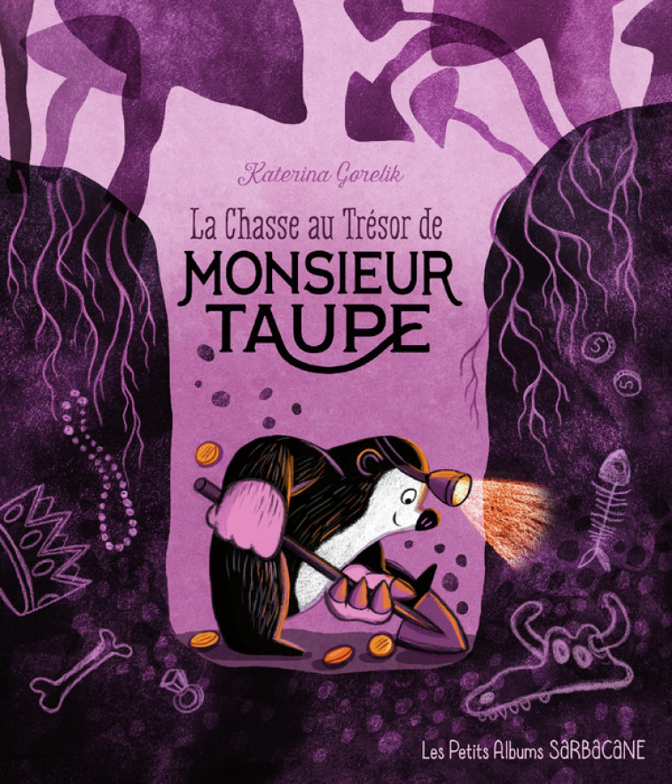 LA CHASSE AU TRESOR DE MONSIEUR TAUPE - LES PETITS ALBUMS - Katerina Gorelik - SARBACANE