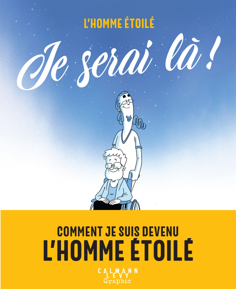 JE SERAI LA ! - COMMENT JE SUIS DEVENU L-HOMME ETOILE - L'Homme étoilé L'Homme étoilé - CALMANN-LEVY