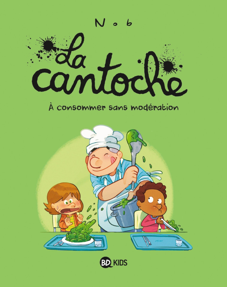 LA CANTOCHE, TOME 03 - A CONSOMMER SANS MODERATION - Nob Nob,  Nob - BAYARD JEUNESSE