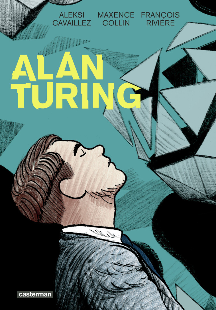 Alan Turing -  RIVIERE/COLLIN/CAVAILLEZ, Aleksi Cavaillez, François Riviere, Maxence Collin - CASTERMAN