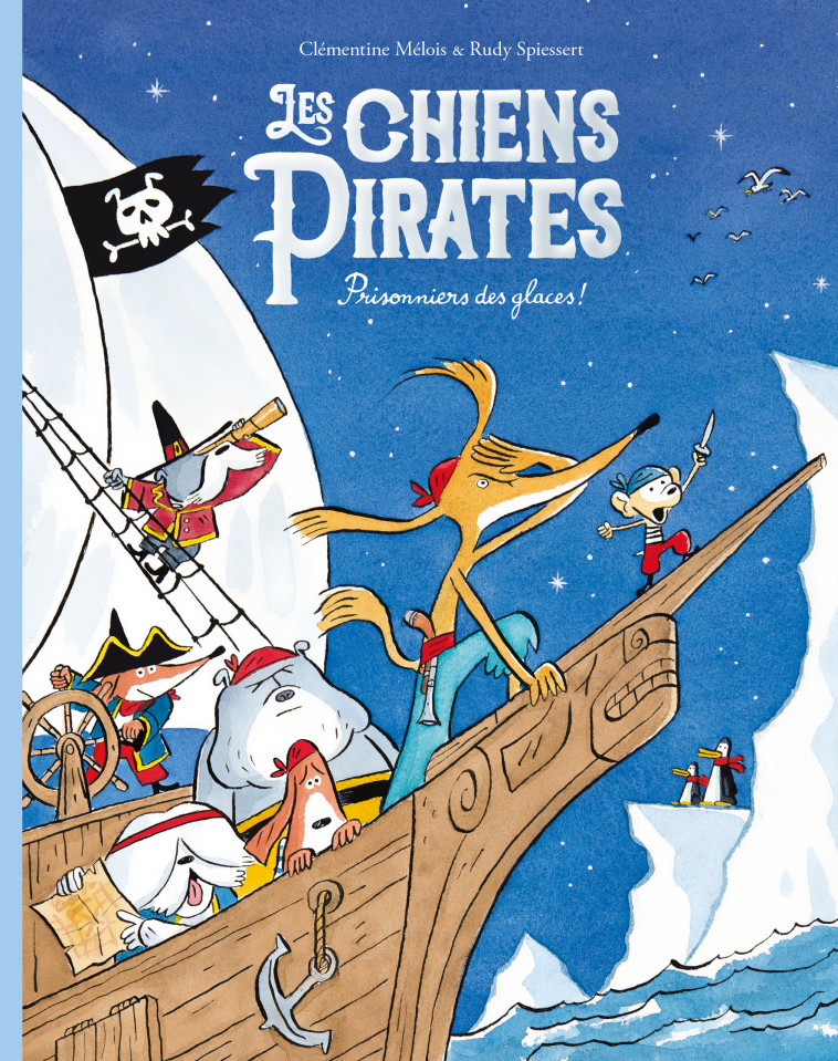 LES CHIENS PIRATES - T02 - LES CHIENS PIRATES - PRISONNIERS DES GLACES ! -  Spiessert Rudy, Rudy Spiessert, clémentine Mélois - EDL