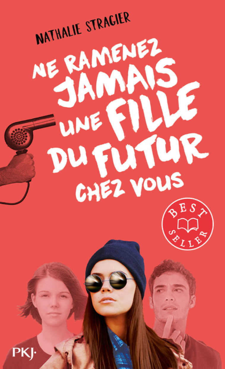 NE RAMENEZ JAMAIS UNE FILLE DU FUTUR CHEZ VOUS - Nathalie Stragier - POCKET JEUNESSE