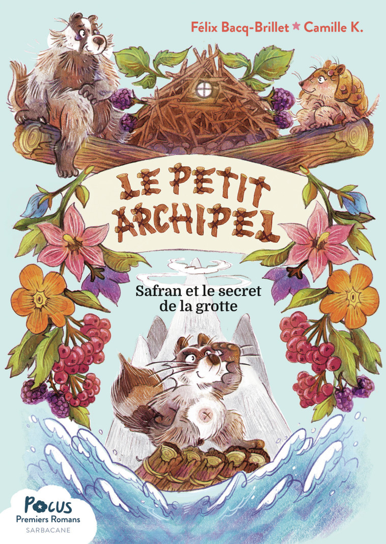 LE PETIT ARCHIPEL - T01 - SAFRAN ET LE SECRET DE LA GROTTE - Félix Bacq, Camille K. - SARBACANE