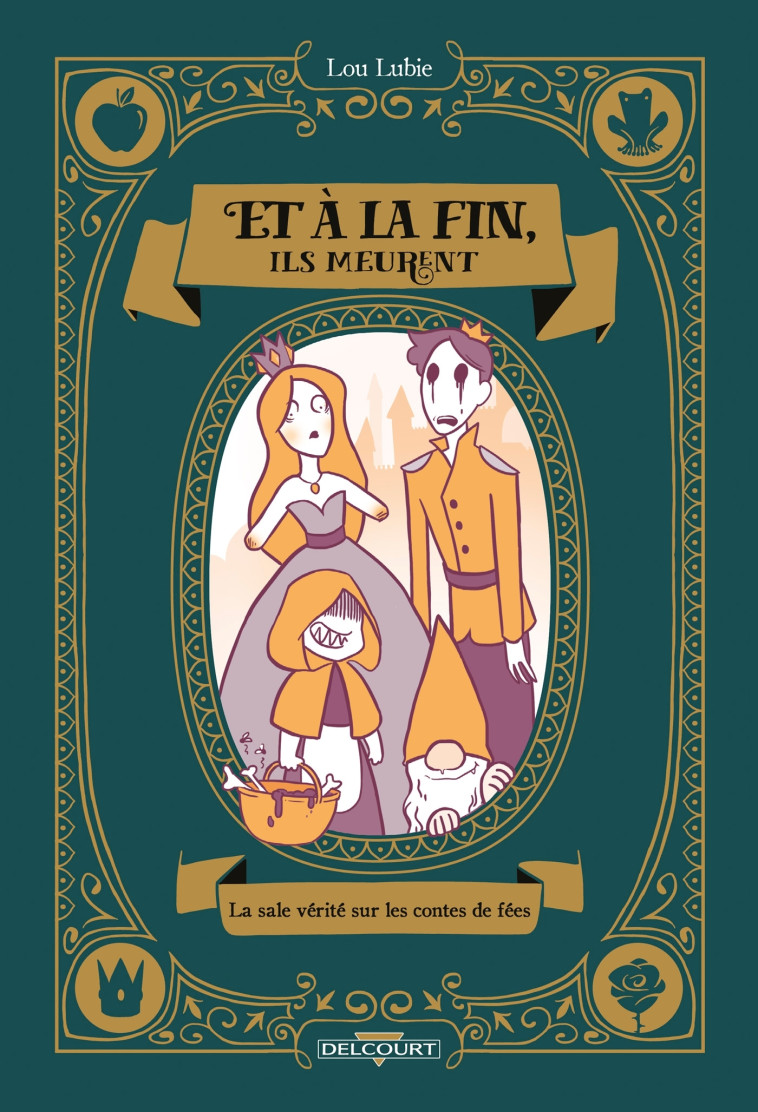 ET A LA FIN, ILS MEURENT - ONE-SHOT - ET A LA FIN, ILS MEURENT - LA SALE VERITE SUR LES CONTES DE FE - Lou Lubie - DELCOURT