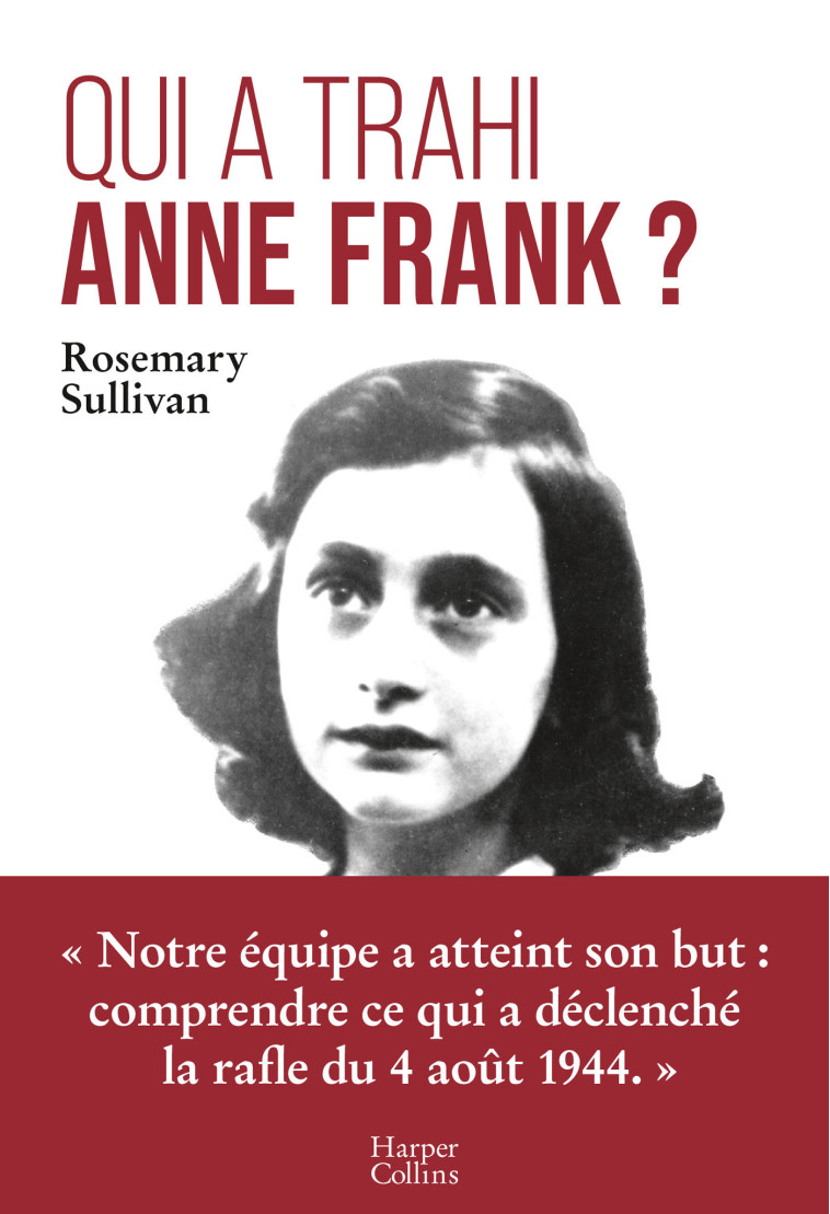 QUI A TRAHI ANNE FRANK ? - L-ENQUETE QUI LEVE LE VOILE SUR L-ARRESTATION D-ANNE FRANK - Rosemary Sullivan - HARPERCOLLINS